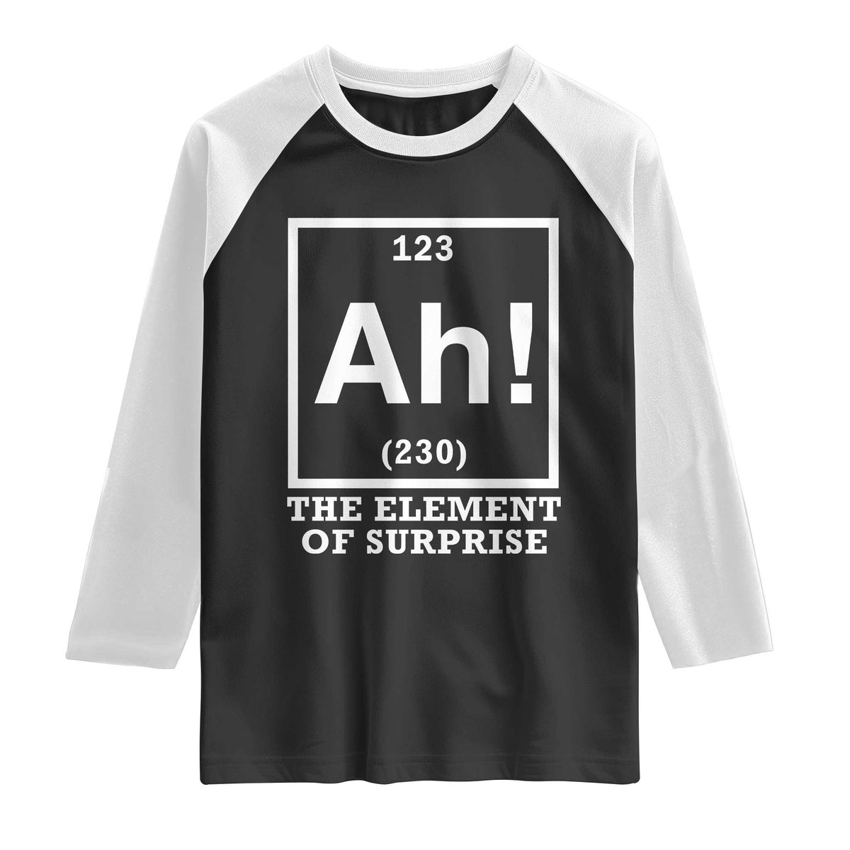 Ah The Element Of Surprise Raglan Shirt Funny Chemistry Science Pun TS11 Black White Print Your Wear