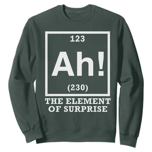 Ah The Element Of Surprise Sweatshirt Funny Chemistry Science Pun TS11 Dark Forest Green Print Your Wear
