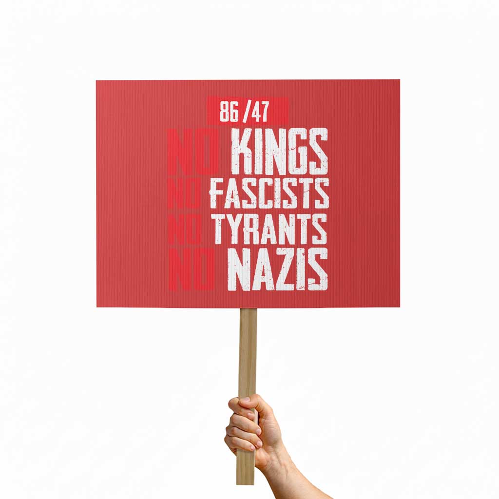 No Kings No Fascists No Tyrants No Nazis 8647 Protest Sign TS11 Horizontal 18