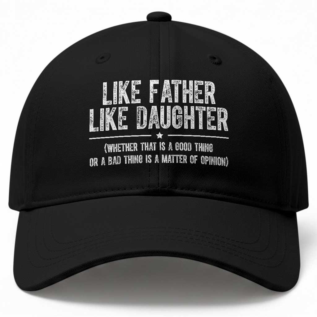 Funny Like Father Like Daughter Whether That Is A Good Thing Baseball Cap Girl Dad Fathers Day TS11 Print Your Wear