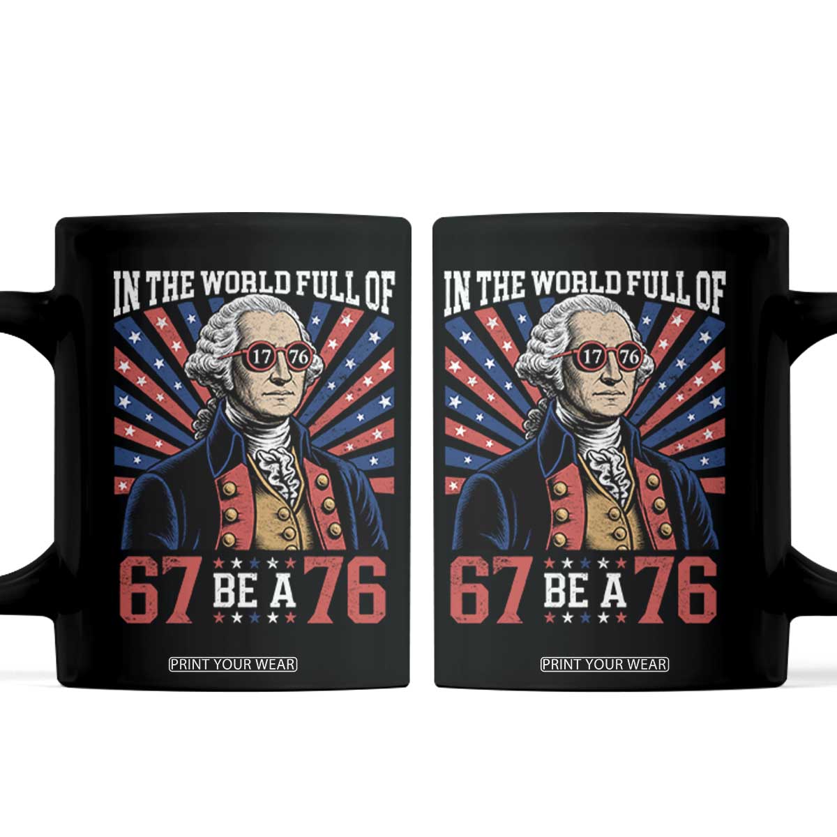 George Washington 67 Meme Coffee Mug In The World Full Of 67 Be A 76 TS11 Black Print Your Wear