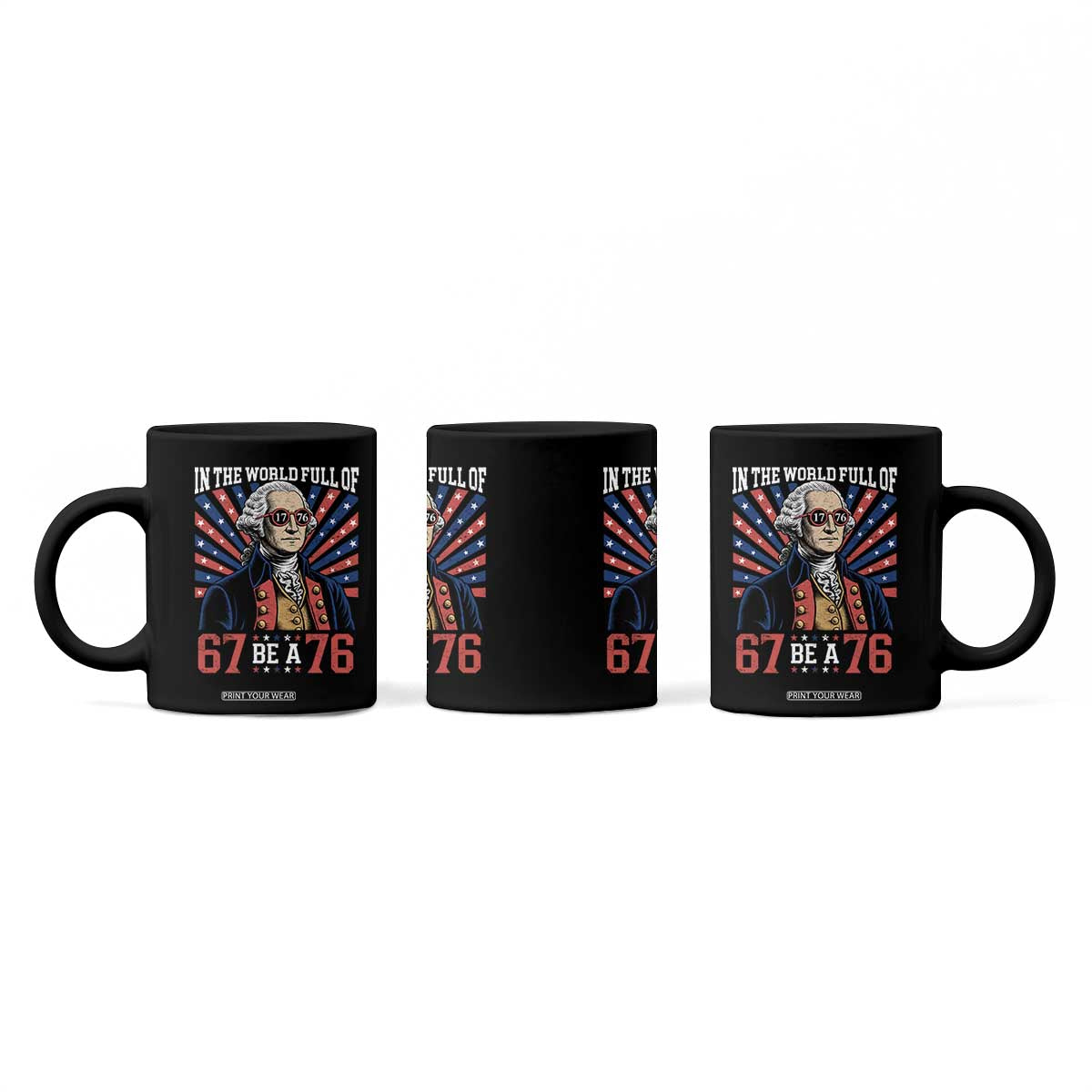 George Washington 67 Meme Coffee Mug In The World Full Of 67 Be A 76 TS11 Print Your Wear