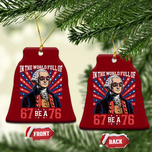 George Washington 67 Meme Ceramic Ornament In The World Full Of 67 Be A 76 TS11 Print Your Wear