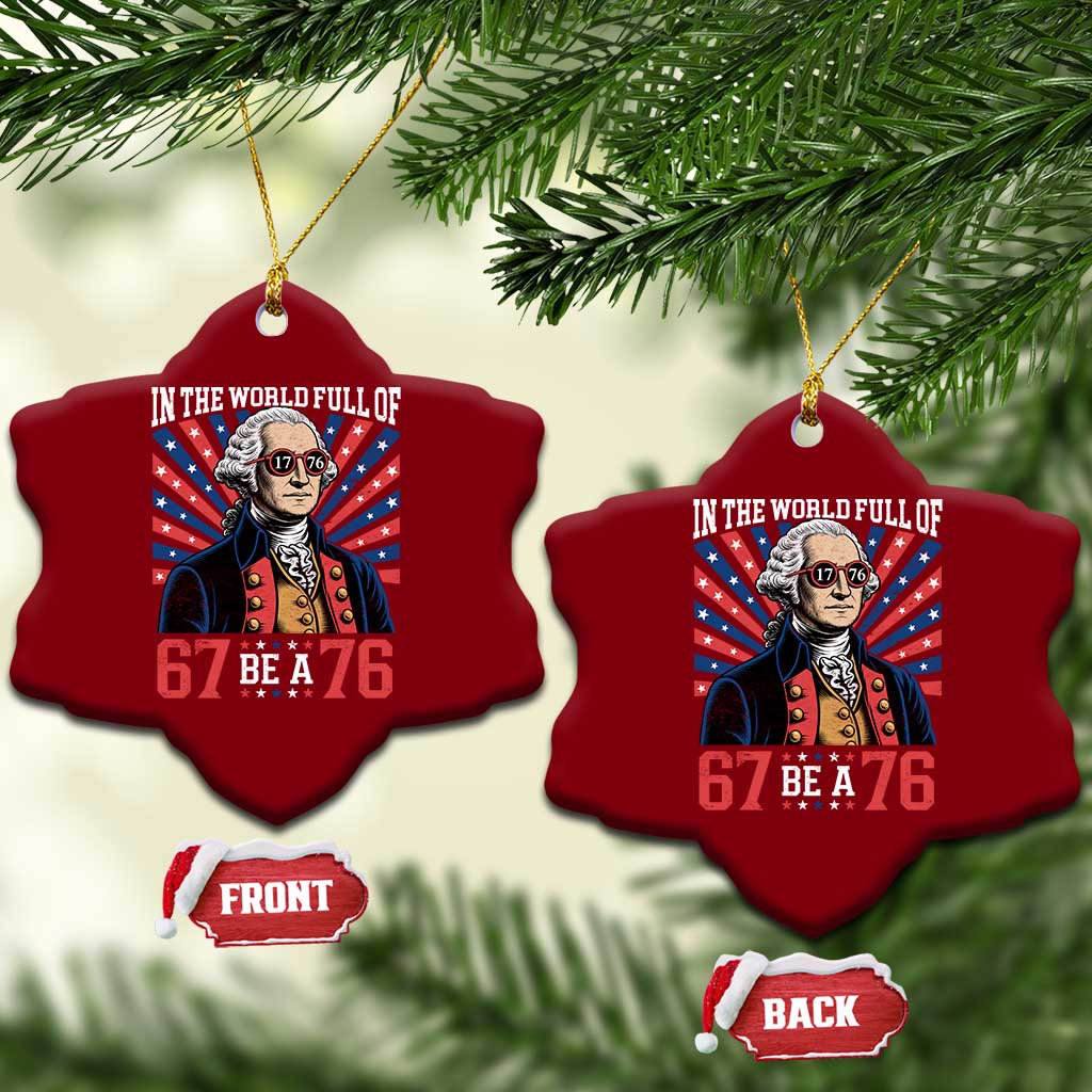 George Washington 67 Meme Ceramic Ornament In The World Full Of 67 Be A 76 TS11 Print Your Wear