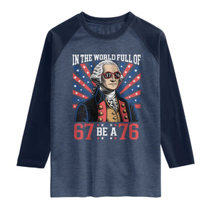 George Washington 67 Meme Raglan Shirt In The World Full Of 67 Be A 76 TS11 Heather Denim Navy Print Your Wear