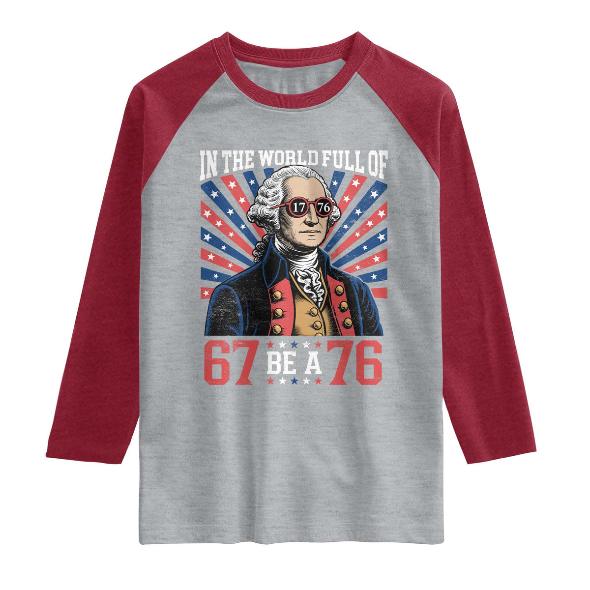 George Washington 67 Meme Raglan Shirt In The World Full Of 67 Be A 76 TS11 Heather Gray Heather Red Print Your Wear