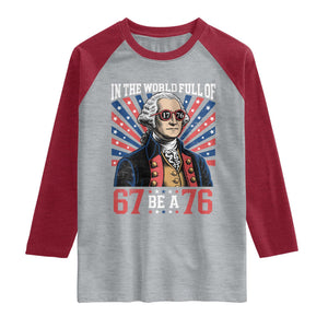 George Washington 67 Meme Raglan Shirt In The World Full Of 67 Be A 76 TS11 Heather Gray Heather Red Print Your Wear