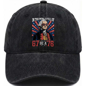 George Washington 67 Meme Washed Cotton Baseball Cap In The World Full Of 67 Be A 76 TS11 Print Your Wear