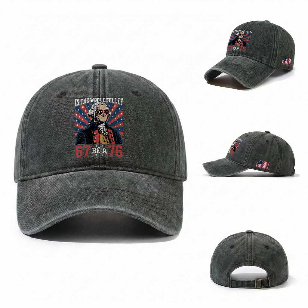 George Washington 67 Meme Washed Cotton Baseball Cap In The World Full Of 67 Be A 76 TS11 Washed Cap Universal Fit Dark Green Print Your Wear