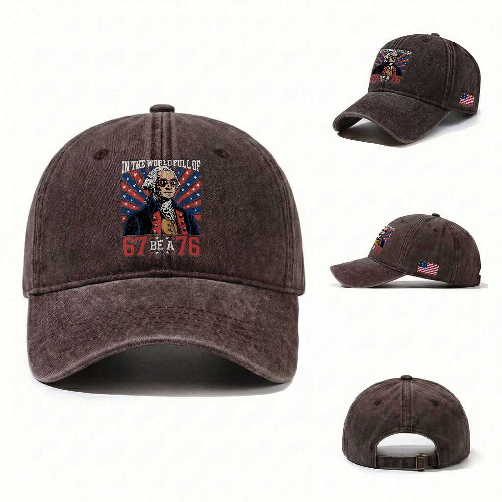 George Washington 67 Meme Washed Cotton Baseball Cap In The World Full Of 67 Be A 76 TS11 Washed Cap Universal Fit Dark Brown Print Your Wear