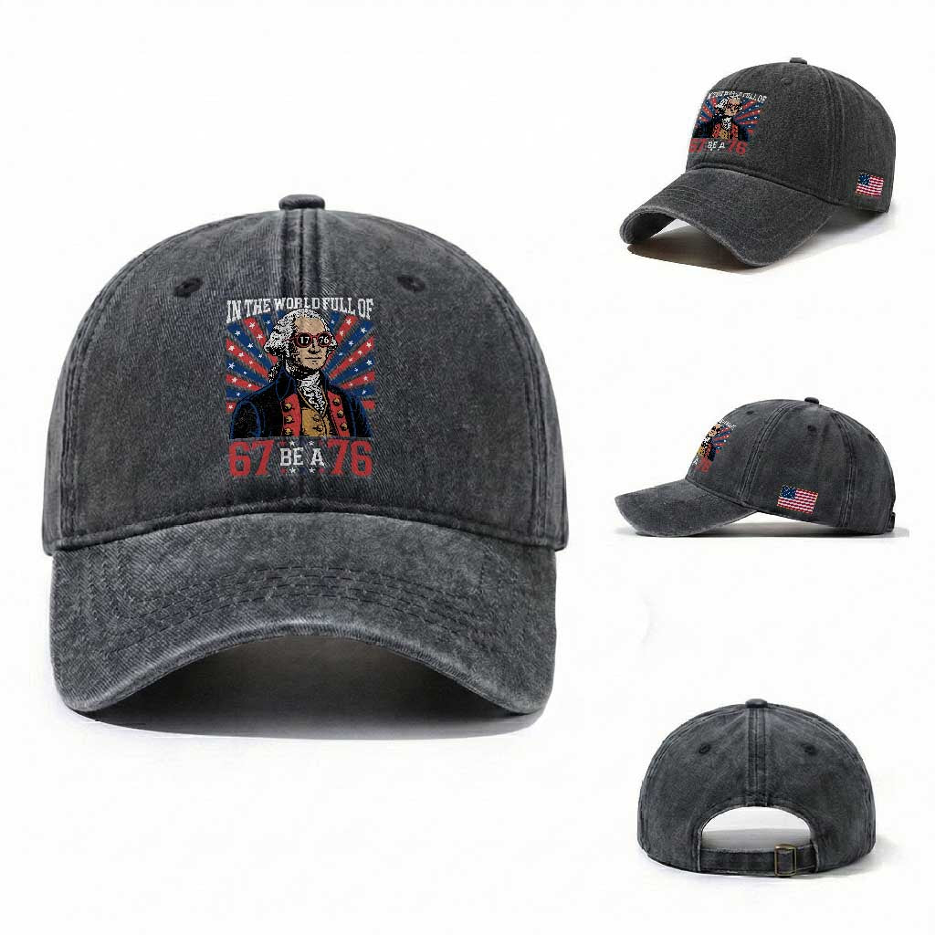 George Washington 67 Meme Washed Cotton Baseball Cap In The World Full Of 67 Be A 76 TS11 Washed Cap Universal Fit Dark Gray Print Your Wear