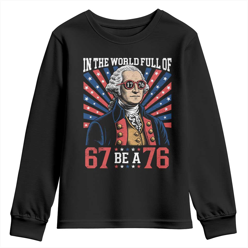 George Washington 67 Meme Youth Sweatshirt In The World Full Of 67 Be A 76 TS11 Black Print Your Wear