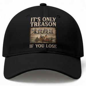 It Is Only Treason If You Lose Founding Fathers 4th of July Baseball Cap TS11 Print Your Wear