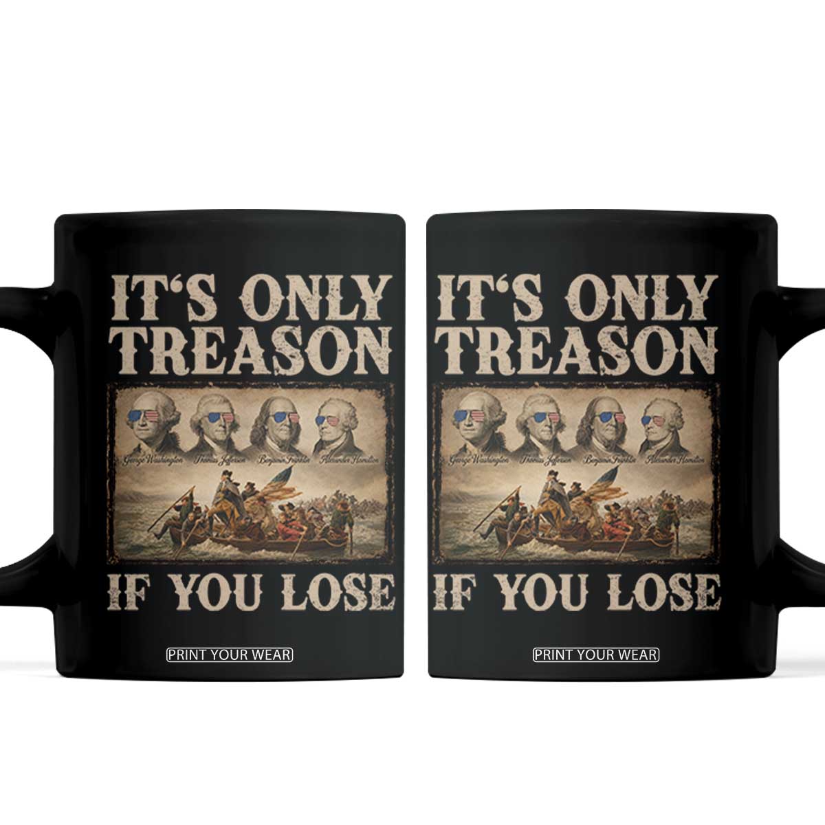 It Is Only Treason If You Lose Founding Fathers 4th of July Coffee Mug TS11 Black Print Your Wear