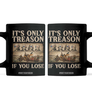 It Is Only Treason If You Lose Founding Fathers 4th of July Coffee Mug TS11 Black Print Your Wear