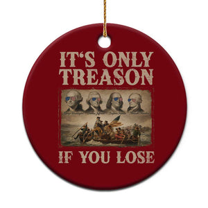 It Is Only Treason If You Lose Founding Fathers 4th of July Ceramic Ornament TS11 1pc Red Print Your Wear