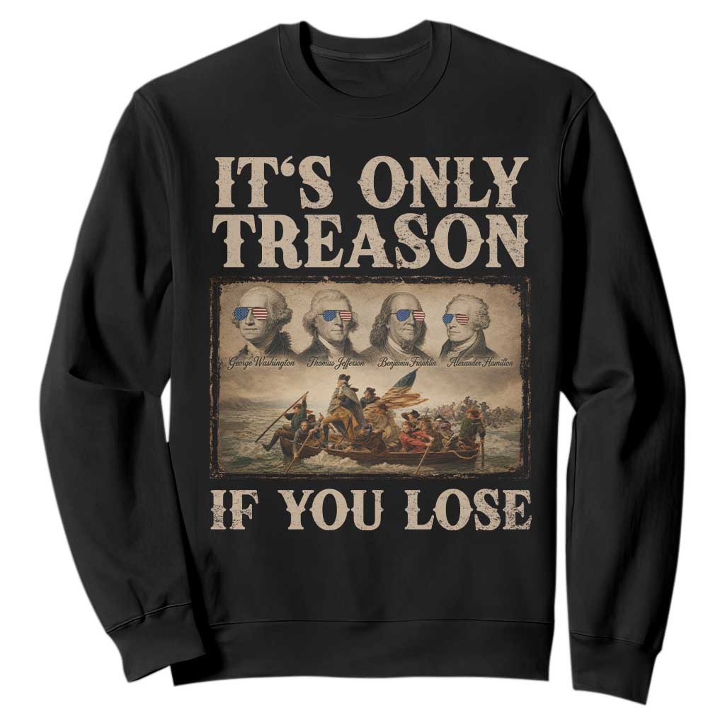 It Is Only Treason If You Lose Founding Fathers 4th of July Sweatshirt TS11 Black Print Your Wear
