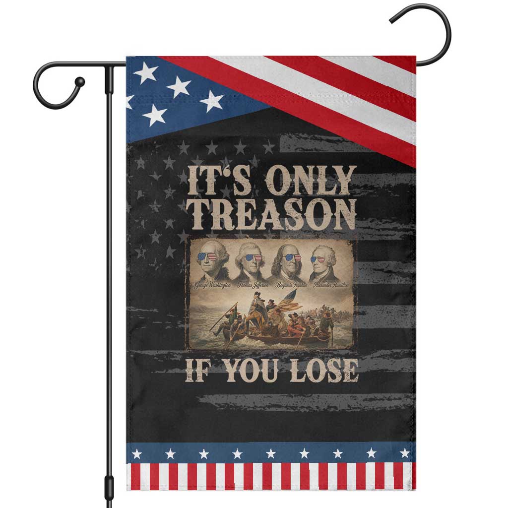 It Is Only Treason If You Lose Founding Fathers 4th of July Patriotic Garden Flag TS11 Distressed Black Blue Print Your Wear