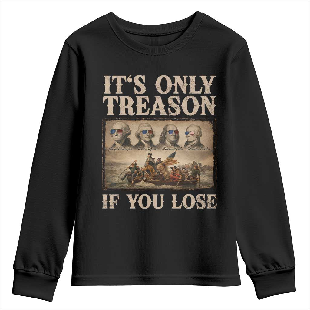 It Is Only Treason If You Lose Founding Fathers 4th of July Youth Sweatshirt TS11 Black Print Your Wear