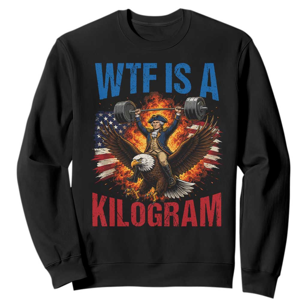 WTF Is A Kilogram Sweatshirt Funny George Washington 4th of July Gym Workout TS11 Black Print Your Wear