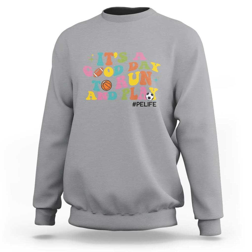 PE Teacher Sweatshirt It's A Good Day To Run And Play Physical Education Life TS11 Sport Gray Print Your Wear