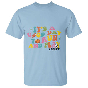 PE Teacher T Shirt It's A Good Day To Run And Play Physical Education Life TS11 Light Blue Print Your Wear