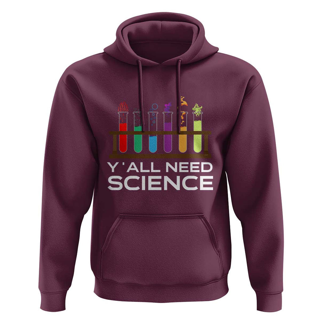 Y'all Need Science Hoodie Chemistry Biology Physics Teacher Student TS11 Maroon Print Your Wear
