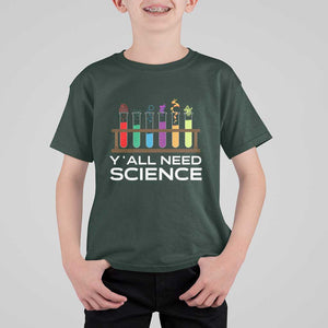 Y'all Need Science T Shirt For Kid Chemistry Biology Physics Teacher Student TS11 Dark Forest Green Print Your Wear