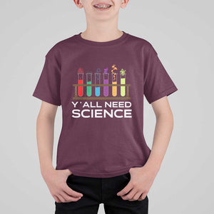 Y'all Need Science T Shirt For Kid Chemistry Biology Physics Teacher Student TS11 Maroon Print Your Wear