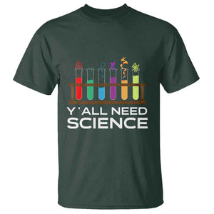 Y'all Need Science T Shirt Chemistry Biology Physics Teacher Student TS11 Dark Forest Green Print Your Wear