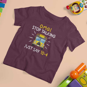 Bus Driver T Shirt For Kid OMG Stop Talking Just say 104 TS11 Maroon Print Your Wear