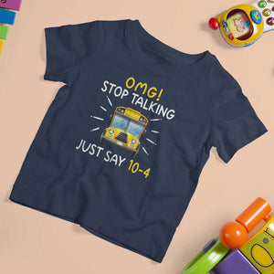 Bus Driver T Shirt For Kid OMG Stop Talking Just say 104 TS11 Navy Print Your Wear