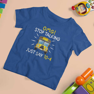 Bus Driver T Shirt For Kid OMG Stop Talking Just say 104 TS11 Royal Blue Print Your Wear