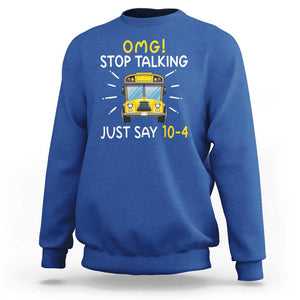 Bus Driver Sweatshirt OMG Stop Talking Just say 104 TS11 Royal Blue Print Your Wear