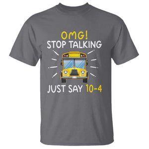 Bus Driver T Shirt OMG Stop Talking Just say 104 TS11 Charcoal Print Your Wear