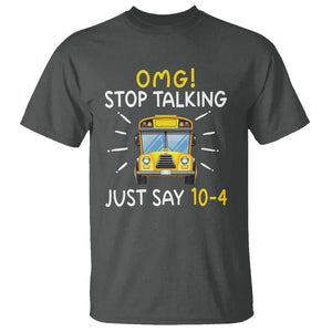 Bus Driver T Shirt OMG Stop Talking Just say 104 TS11 Dark Heather Print Your Wear