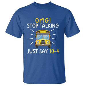 Bus Driver T Shirt OMG Stop Talking Just say 104 TS11 Royal Blue Print Your Wear