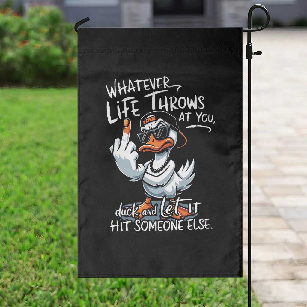 Funny Whatever Life Throws At You Duck And Let It Hit Someone Else Garden Flag TS11 Print Your Wear