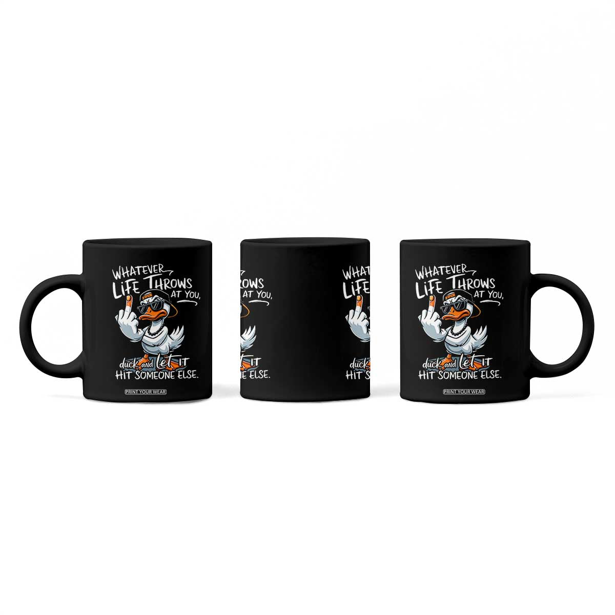Funny Whatever Life Throws At You Duck And Let It Hit Someone Else Coffee Mug TS11 Print Your Wear