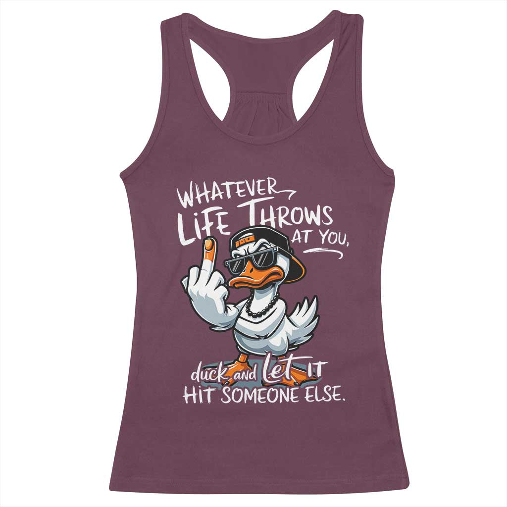 Funny Whatever Life Throws At You Duck And Let It Hit Someone Else Racerback Tank Top TS11 Maroon Print Your Wear