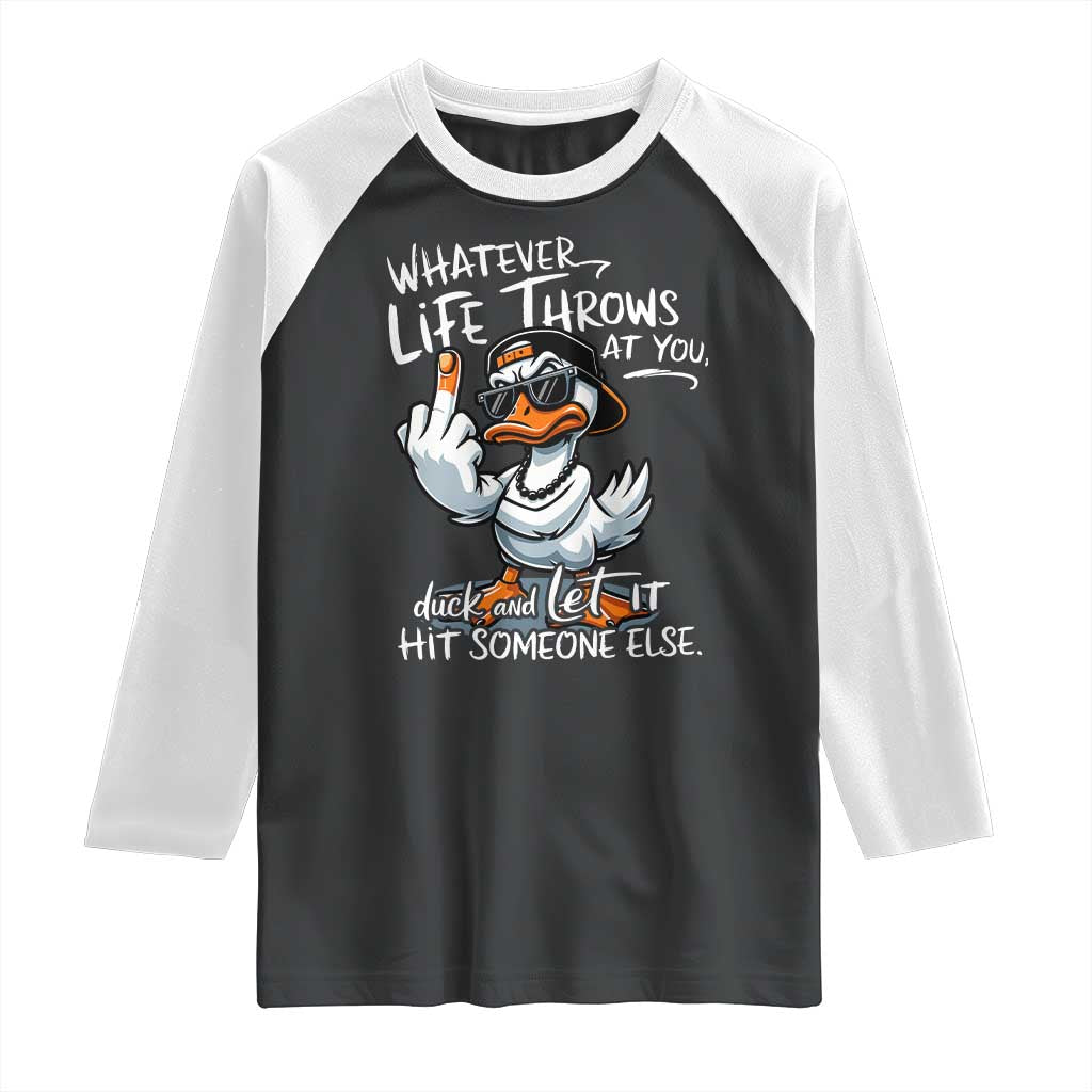 Funny Whatever Life Throws At You Duck And Let It Hit Someone Else Raglan Shirt TS11 Black White Print Your Wear