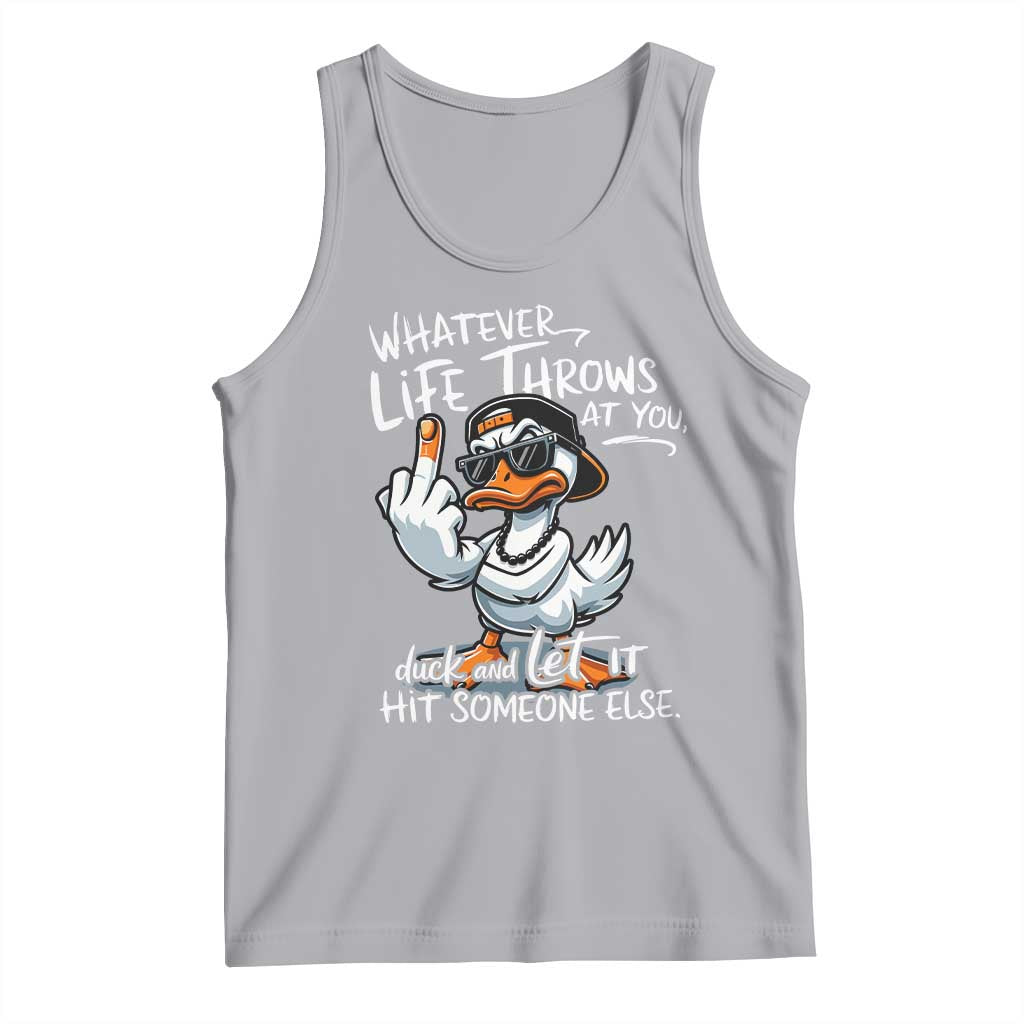 Funny Whatever Life Throws At You Duck And Let It Hit Someone Else Tank Top TS11 Athletic Heather Print Your Wear