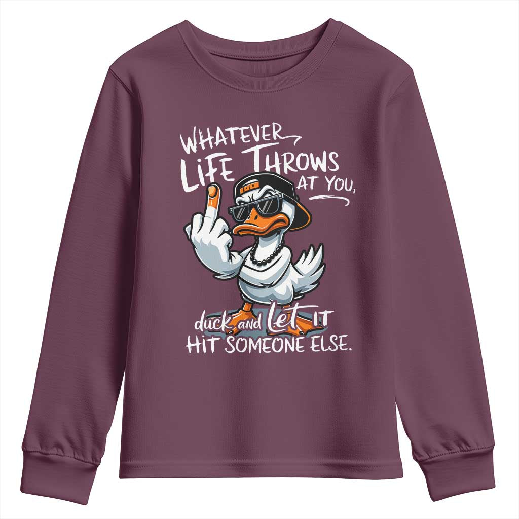 Funny Whatever Life Throws At You Duck And Let It Hit Someone Else Youth Sweatshirt TS11 Maroon Print Your Wear