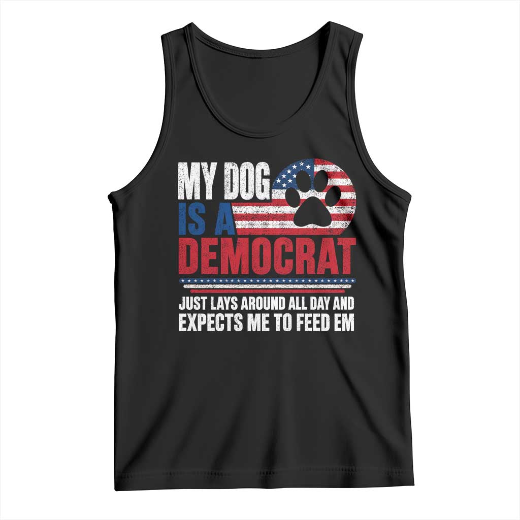 My Dog Is A Democrat Tank Top Just Lays Around All Day And Expects Me To Feed Em Dog Owner TS11 Black Print Your Wear