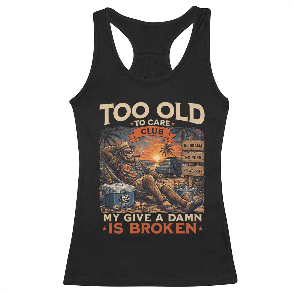 Too Old To Care Club My Give A Damn is Broken Racerback Tank Top Funny Bigfoot Retirement TS11 Black Print Your Wear
