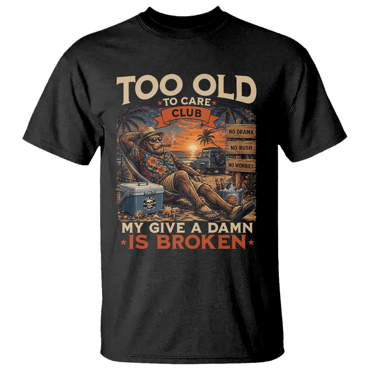 Too Old To Care Club My Give A Damn is Broken T Shirt Funny Bigfoot Retirement TS11 Black Print Your Wear