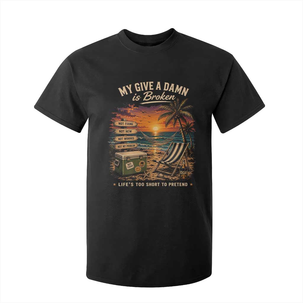 My Give A Damn is Broken Lifes Too Short to Pretend T Shirt For Kid Funny Old Man Quote TS11 Black Print Your Wear