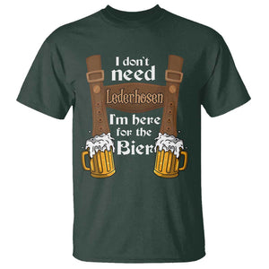 Oktoberfest T Shirt I Don't Need Lederhosen I'm Here For The Bier TS11 Dark Forest Green Print Your Wear