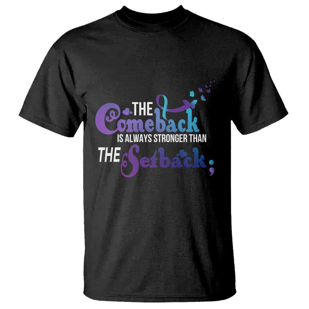 Suicide Prevention Awareness T Shirt The Comeback Is Always Stronger Than The Setback Semicolon TS11 Black Print Your Wear