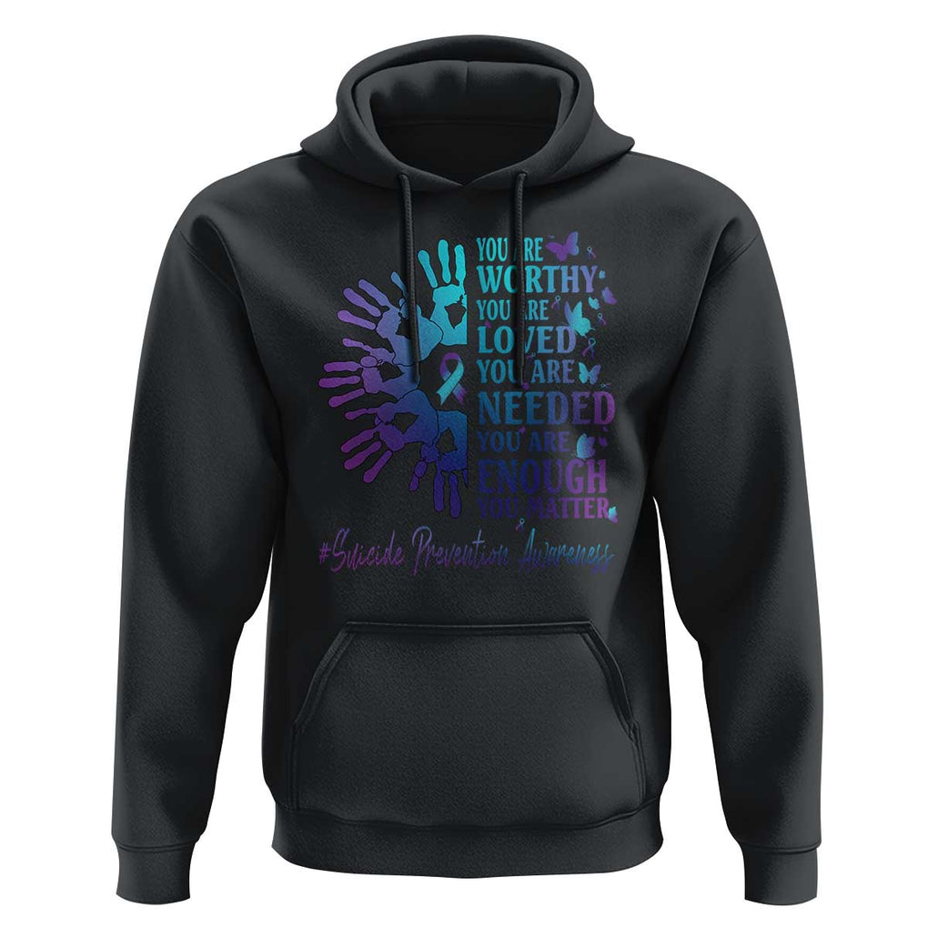 Suicide Prevention Awareness Hoodie You Are Worthy You Are Loved You Are Needed You Are Enough Hand Butterfly TS11 Black Print Your Wear